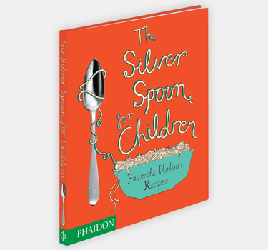 The Silver Spoon for Children: Favourite Italian Recipes from Phaidon